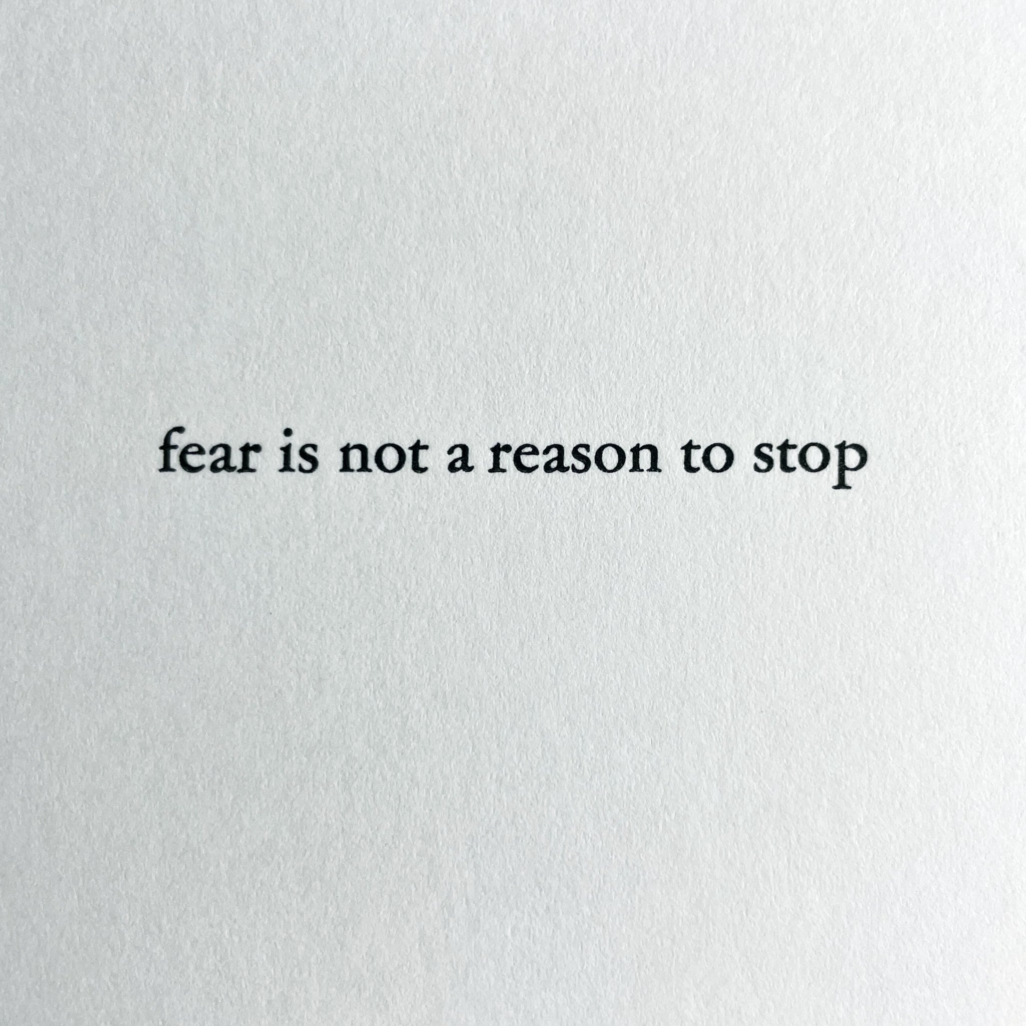 fear is not a reason to stop